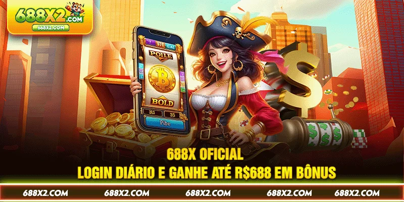 688X Oficial - Login Diário E Ganhe Até R$688 Em Bônus 