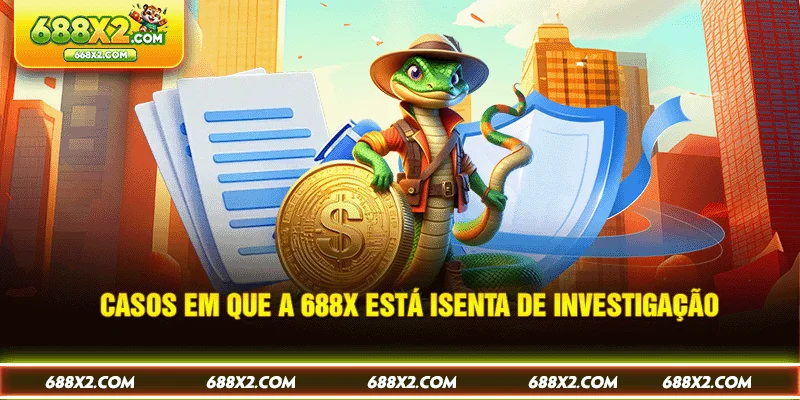 Casos em que a 688X está isenta de investigação