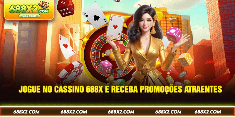 Jogue no cassino 688X e receba promoções atraentes