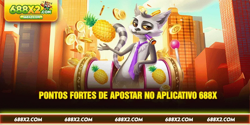 Pontos fortes de apostar no aplicativo 688X