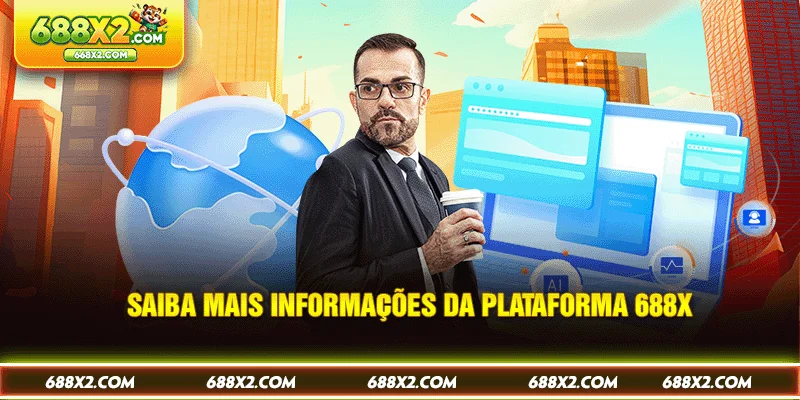 Saiba mais informações da plataforma 688X