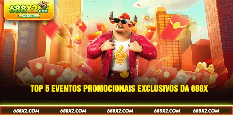 Top 5 eventos promocionais exclusivos da 688X